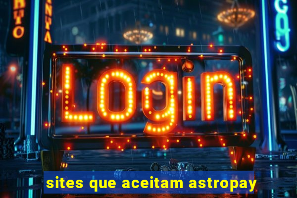 sites que aceitam astropay